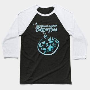 My Stomach Is Full of Butterflies (MALS) Baseball T-Shirt